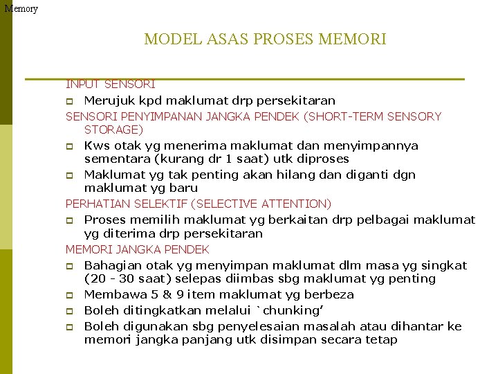 Memory MODEL ASAS PROSES MEMORI INPUT SENSORI p Merujuk kpd maklumat drp persekitaran SENSORI