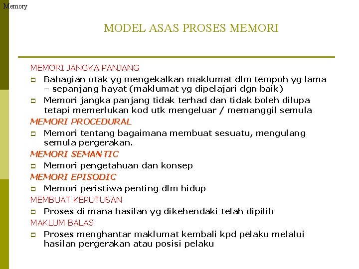 Memory MODEL ASAS PROSES MEMORI JANGKA PANJANG p Bahagian otak yg mengekalkan maklumat dlm