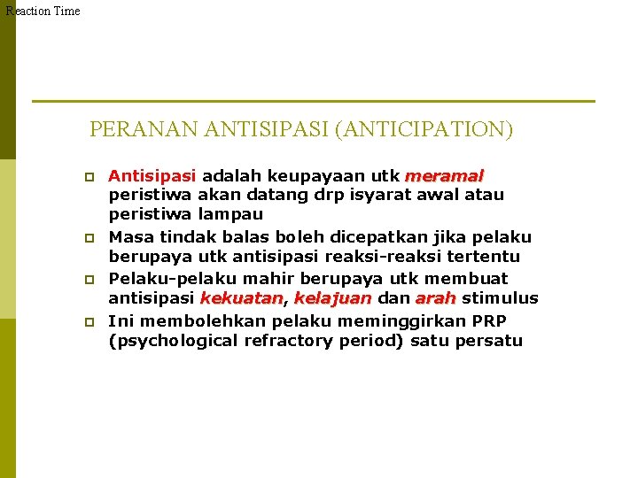 Reaction Time PERANAN ANTISIPASI (ANTICIPATION) p p Antisipasi adalah keupayaan utk meramal peristiwa akan