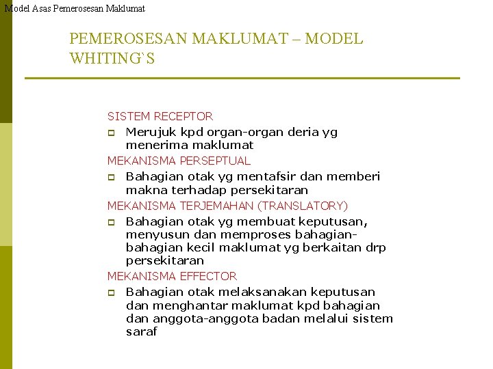 Model Asas Pemerosesan Maklumat PEMEROSESAN MAKLUMAT – MODEL WHITING`S SISTEM RECEPTOR p Merujuk kpd