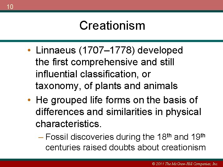 10 Creationism • Linnaeus (1707– 1778) developed the first comprehensive and still influential classification,