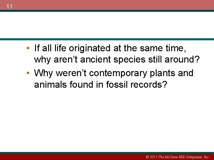 11 • If all life originated at the same time, why aren’t ancient species