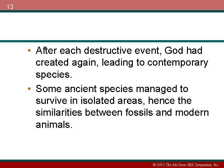 13 • After each destructive event, God had created again, leading to contemporary species.