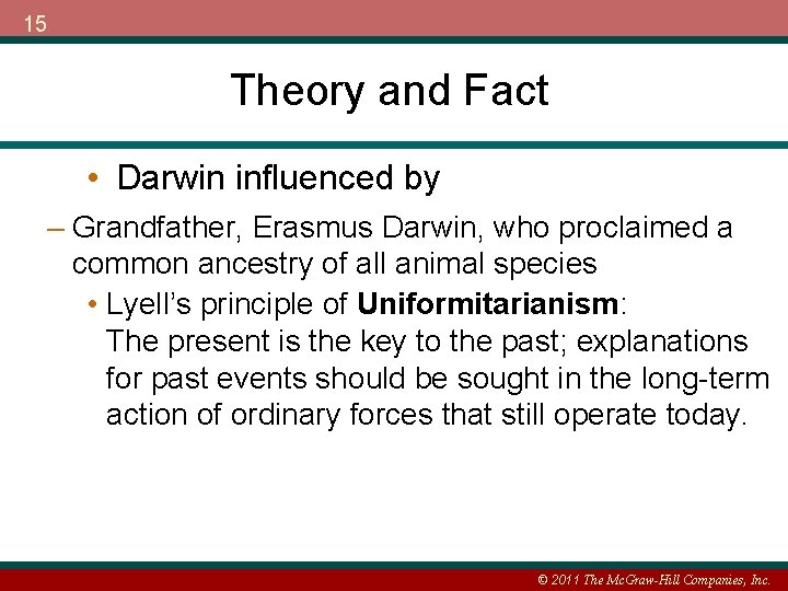 15 Theory and Fact • Darwin influenced by – Grandfather, Erasmus Darwin, who proclaimed