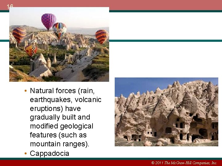 16 • Natural forces (rain, earthquakes, volcanic eruptions) have gradually built and modified geological