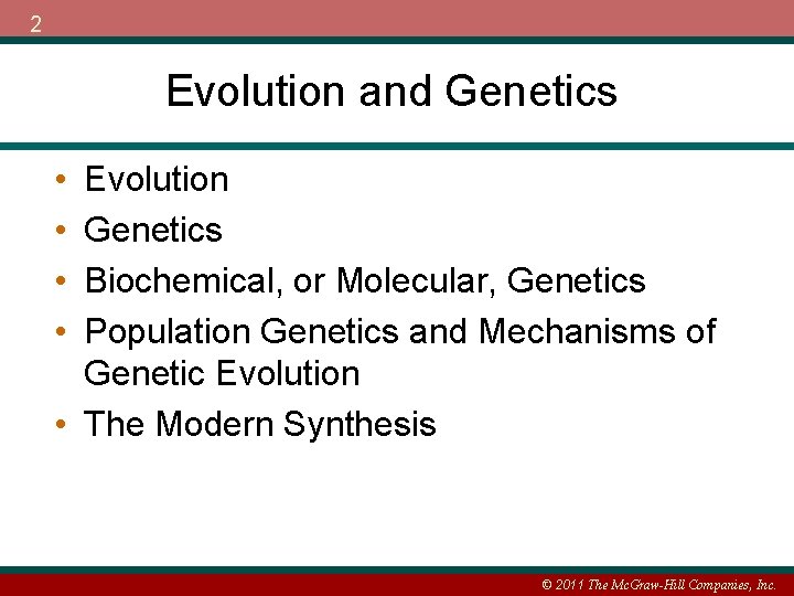 2 Evolution and Genetics • • Evolution Genetics Biochemical, or Molecular, Genetics Population Genetics