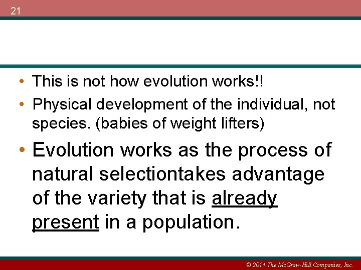 21 • This is not how evolution works!! • Physical development of the individual,