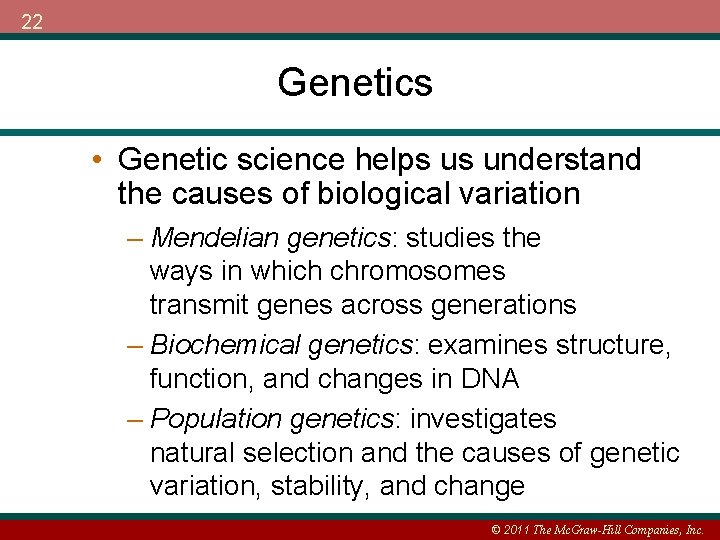 22 Genetics • Genetic science helps us understand the causes of biological variation –