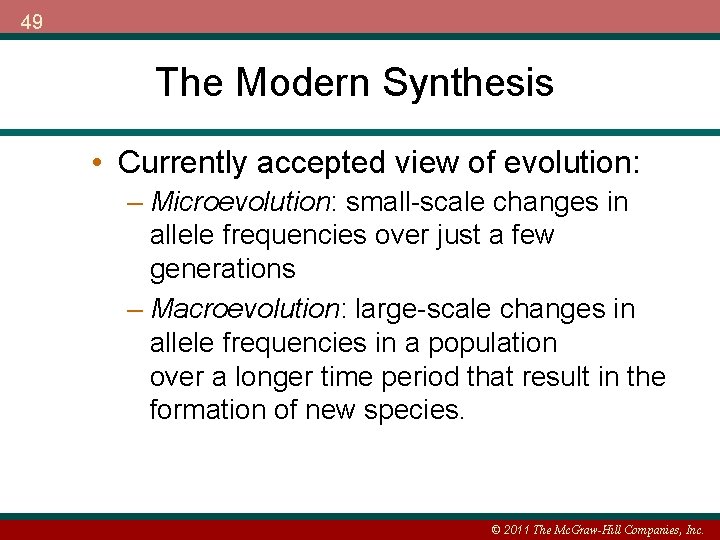 49 The Modern Synthesis • Currently accepted view of evolution: – Microevolution: small-scale changes