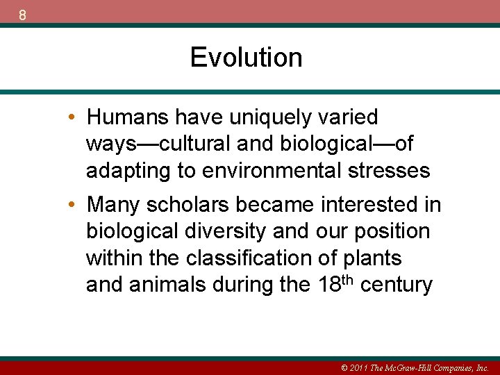 8 Evolution • Humans have uniquely varied ways—cultural and biological—of adapting to environmental stresses