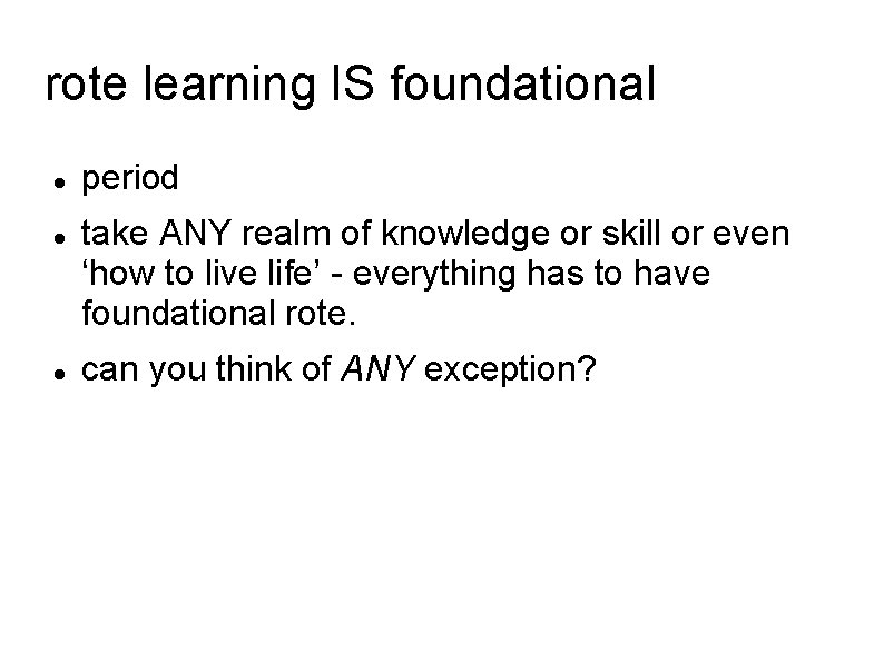 rote learning IS foundational period take ANY realm of knowledge or skill or even