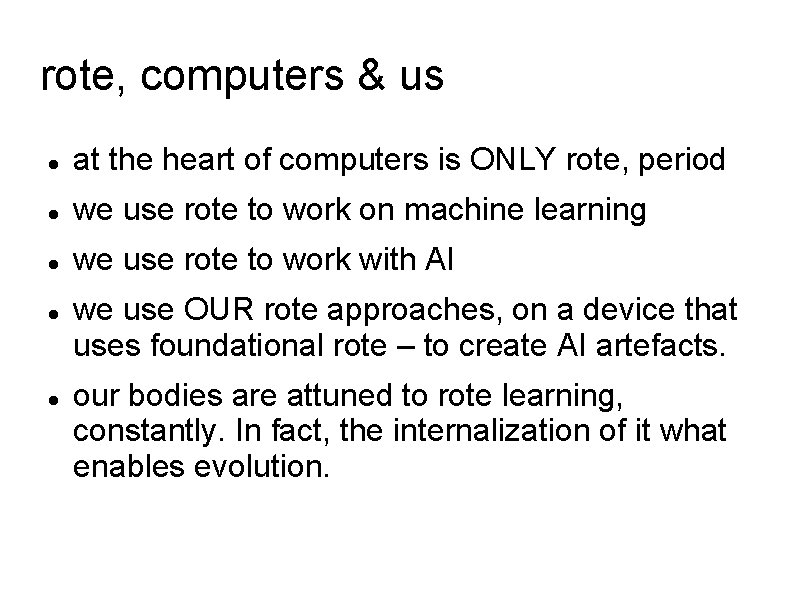 rote, computers & us at the heart of computers is ONLY rote, period we