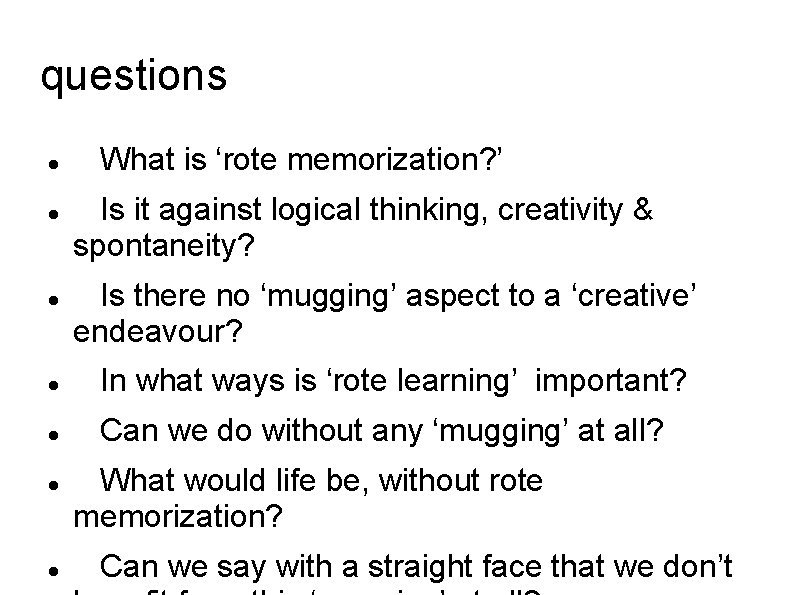 questions What is ‘rote memorization? ’ Is it against logical thinking, creativity & spontaneity?