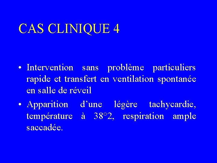 CAS CLINIQUE 4 • Intervention sans problème particuliers rapide et transfert en ventilation spontanée