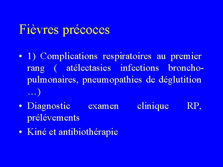 Fièvres précoces • 1) Complications respiratoires au premier rang ( atélectasies infections bronchopulmonaires, pneumopathies