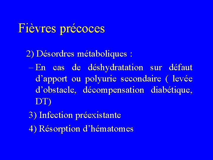 Fièvres précoces 2) Désordres métaboliques : – En cas de déshydratation sur défaut d’apport