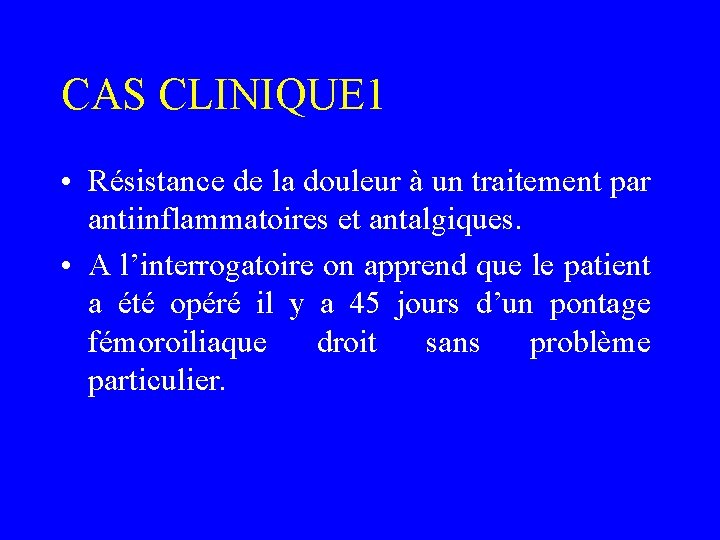 CAS CLINIQUE 1 • Résistance de la douleur à un traitement par antiinflammatoires et