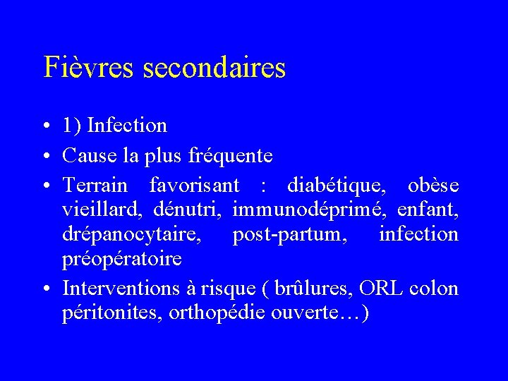 Fièvres secondaires • 1) Infection • Cause la plus fréquente • Terrain favorisant :