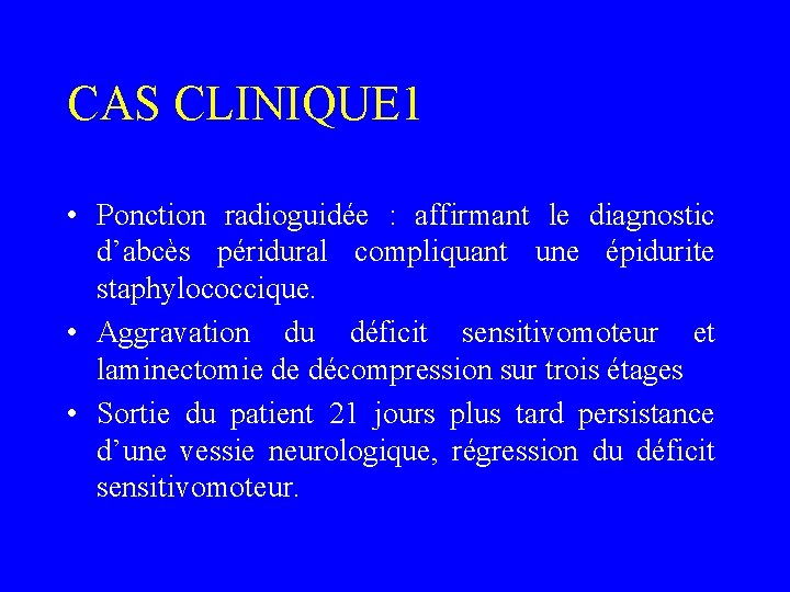 CAS CLINIQUE 1 • Ponction radioguidée : affirmant le diagnostic d’abcès péridural compliquant une