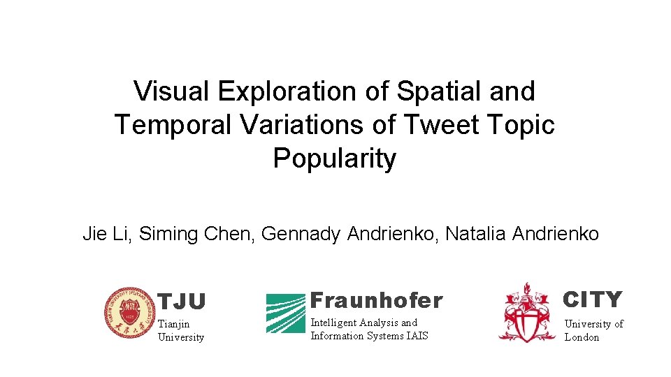 Visual Exploration of Spatial and Temporal Variations of Tweet Topic Popularity Jie Li, Siming