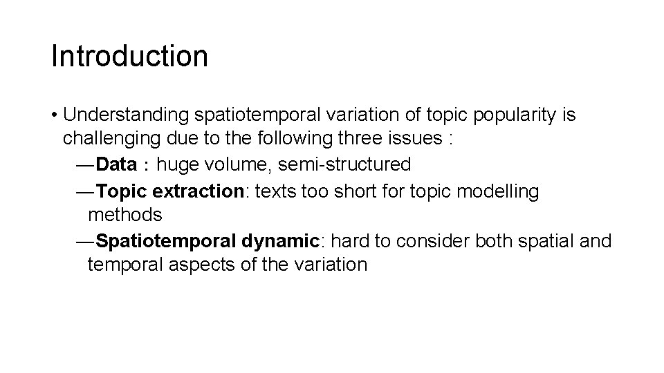 Introduction • Understanding spatiotemporal variation of topic popularity is challenging due to the following