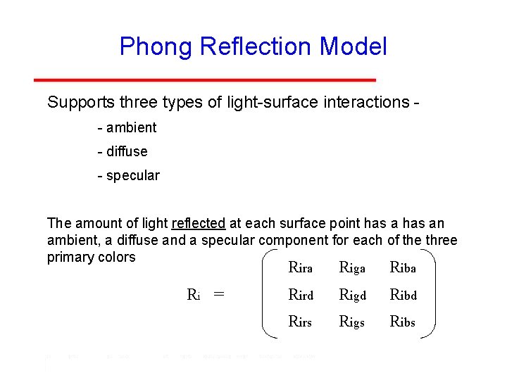 Phong Reflection Model Supports three types of light-surface interactions - ambient - diffuse -