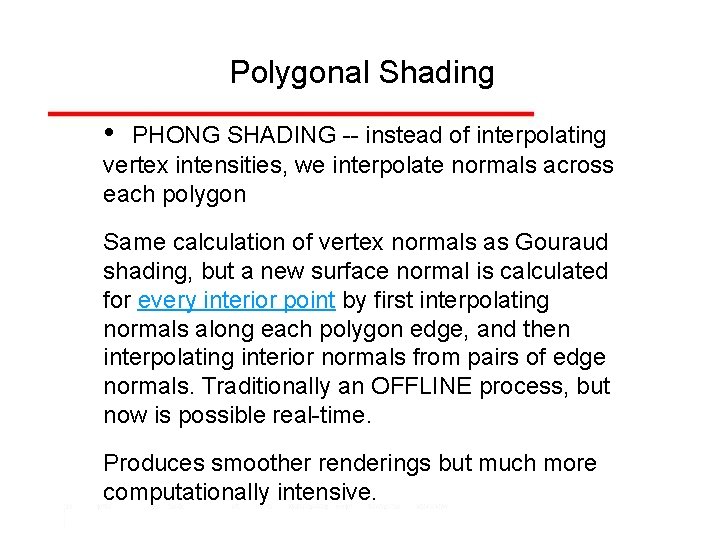 Polygonal Shading • PHONG SHADING -- instead of interpolating vertex intensities, we interpolate normals