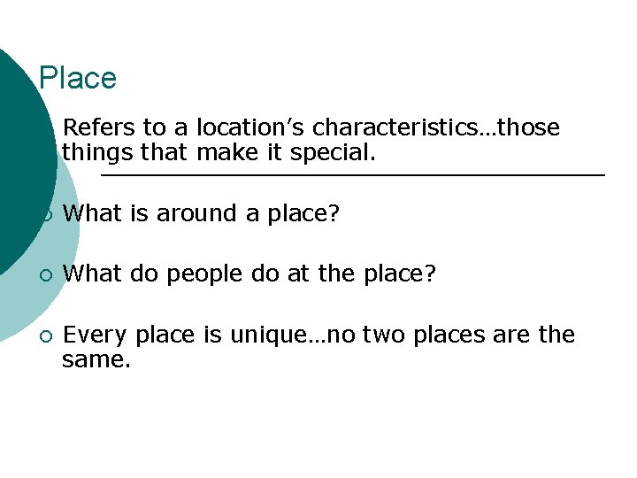 Place ¡ Refers to a location’s characteristics…those things that make it special. ¡ What
