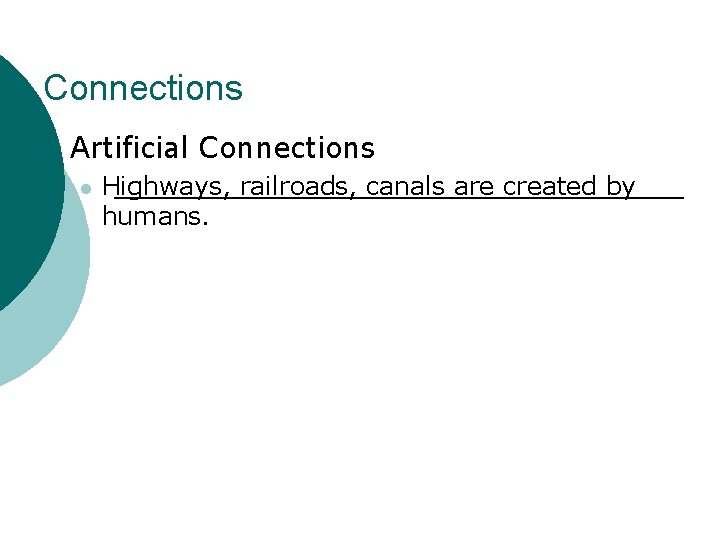 Connections ¡ Artificial Connections l Highways, railroads, canals are created by humans. 