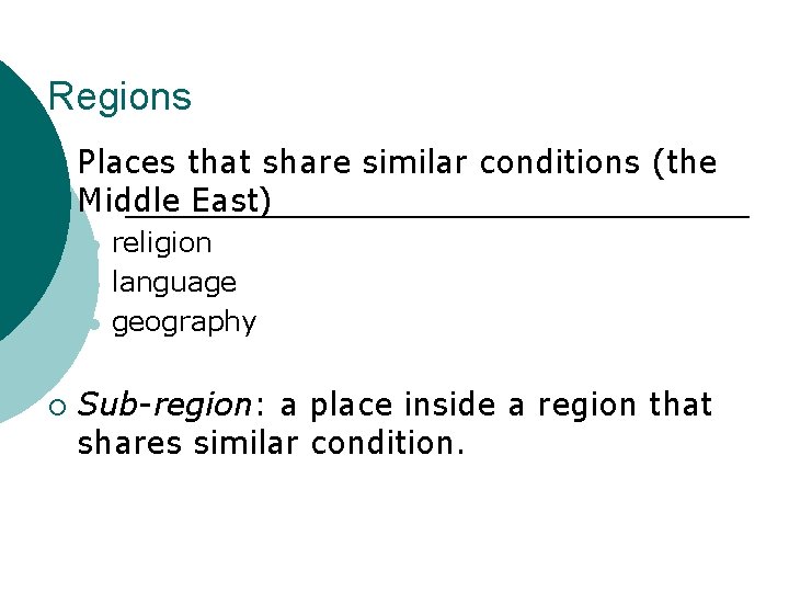 Regions ¡ Places that share similar conditions (the Middle East) l l l ¡