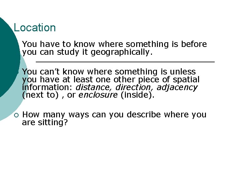 Location ¡ You have to know where something is before you can study it