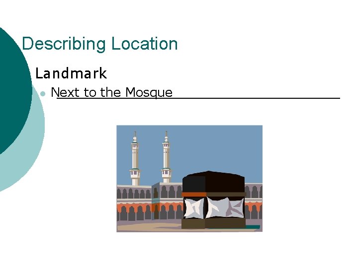 Describing Location ¡ Landmark l Next to the Mosque 