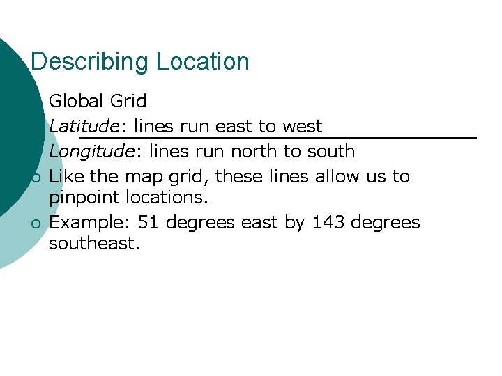 Describing Location ¡ ¡ ¡ Global Grid Latitude: lines run east to west Longitude: