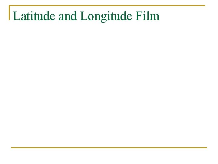 Latitude and Longitude Film 