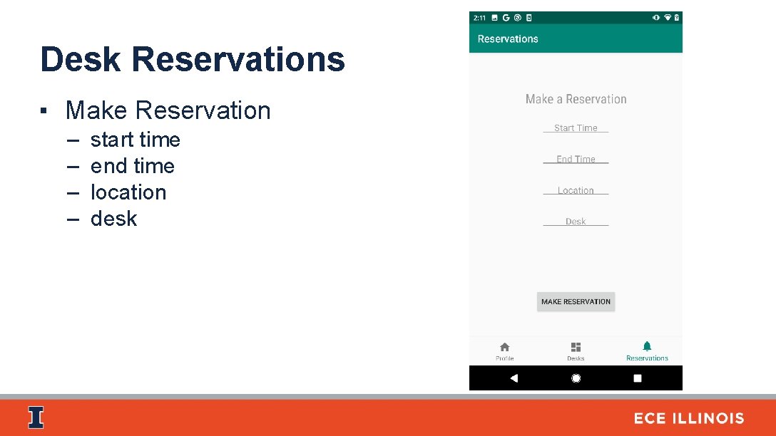 Desk Reservations ▪ Make Reservation – – start time end time location desk 