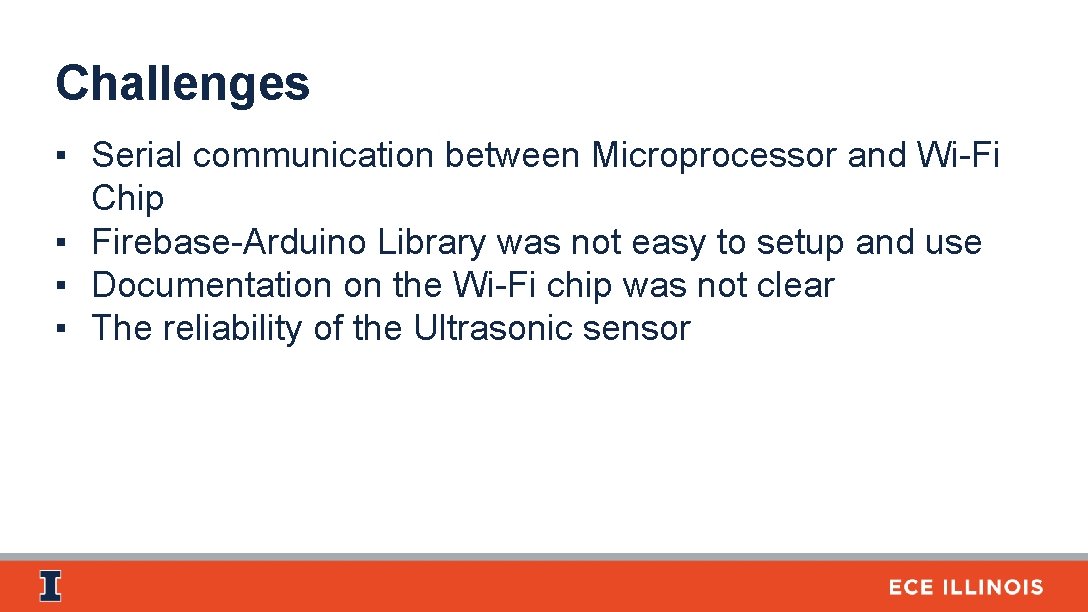 Challenges ▪ Serial communication between Microprocessor and Wi-Fi Chip ▪ Firebase-Arduino Library was not