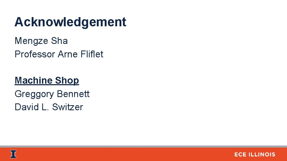Acknowledgement Mengze Sha Professor Arne Fliflet Machine Shop Greggory Bennett David L. Switzer 
