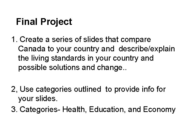 Final Project 1. Create a series of slides that compare Canada to your country