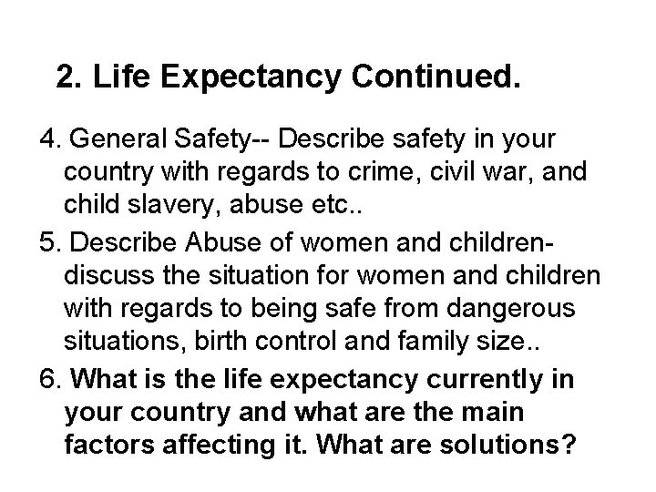 2. Life Expectancy Continued. 4. General Safety-- Describe safety in your country with regards