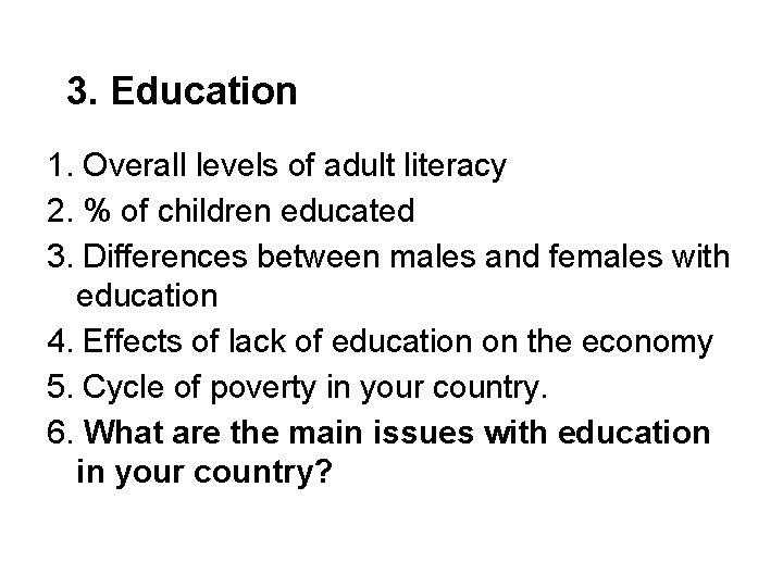 3. Education 1. Overall levels of adult literacy 2. % of children educated 3.