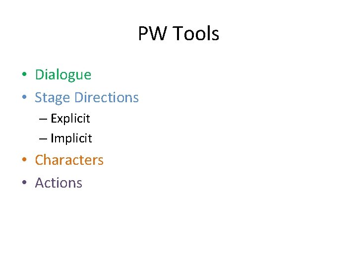 PW Tools • Dialogue • Stage Directions – Explicit – Implicit • Characters •