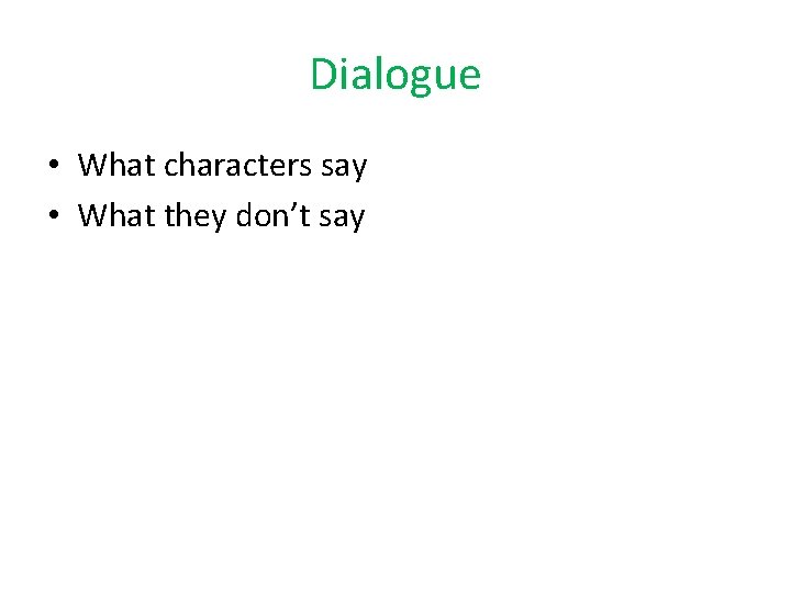 Dialogue • What characters say • What they don’t say 