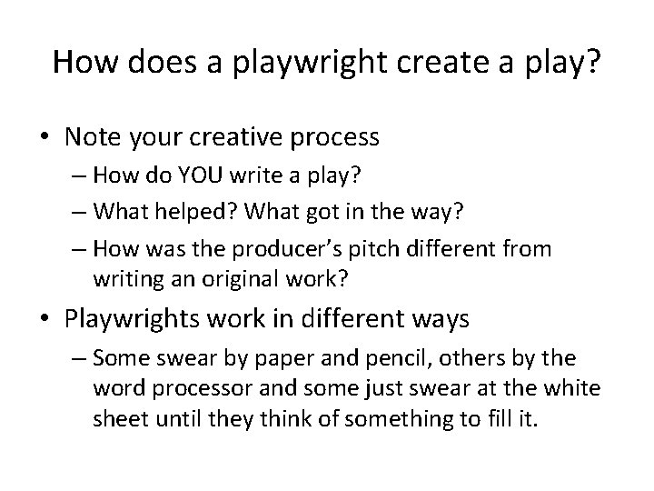 How does a playwright create a play? • Note your creative process – How
