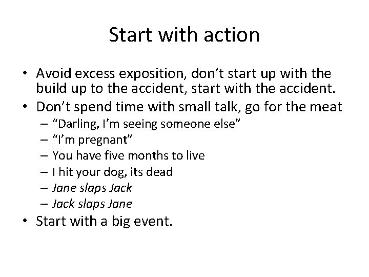 Start with action • Avoid excess exposition, don’t start up with the build up