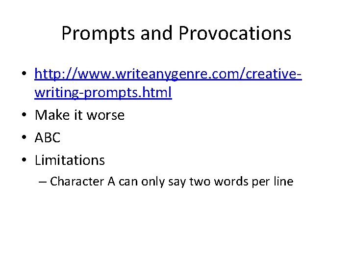 Prompts and Provocations • http: //www. writeanygenre. com/creativewriting-prompts. html • Make it worse •