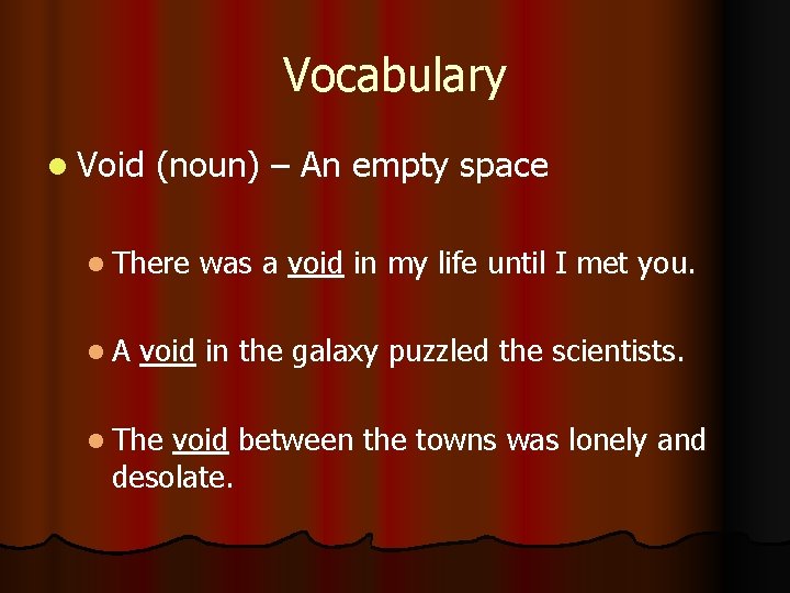 Vocabulary l Void (noun) – An empty space l There l. A was a