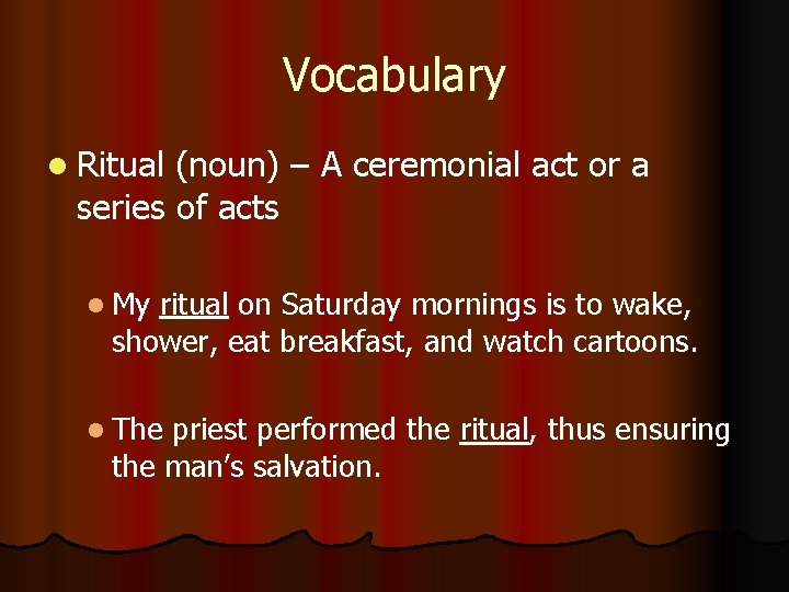 Vocabulary l Ritual (noun) – A ceremonial act or a series of acts l