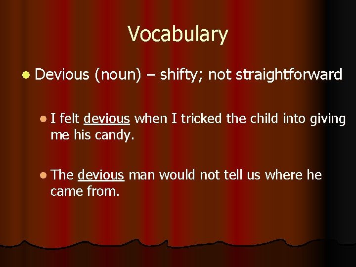 Vocabulary l Devious (noun) – shifty; not straightforward l. I felt devious when I