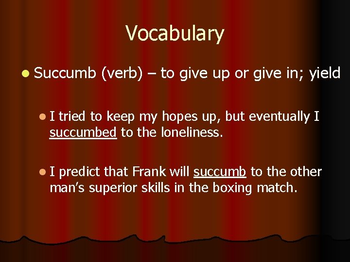 Vocabulary l Succumb (verb) – to give up or give in; yield l. I