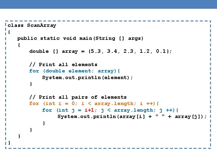 class Scan. Array { public static void main(String [] args) { double [] array